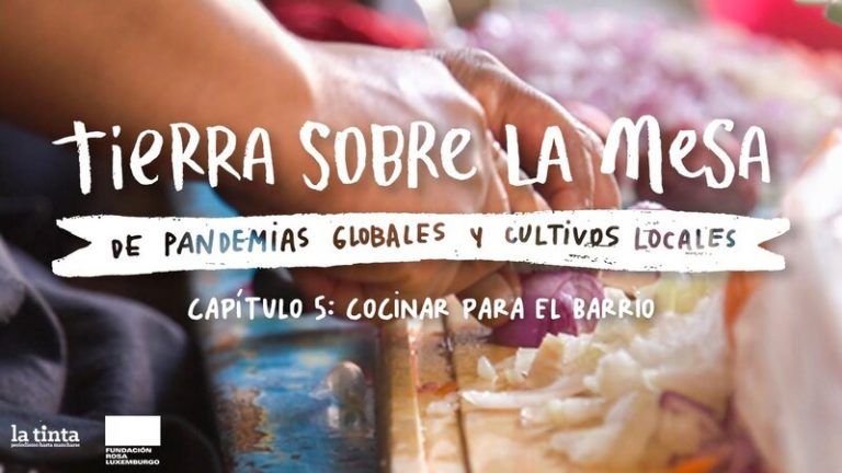 "Tierra sobre la mesa" Cocinar para el barrio - Capítulo 5 2 «Tierra sobre la mesa» Cocinar para el barrio – Capítulo 5